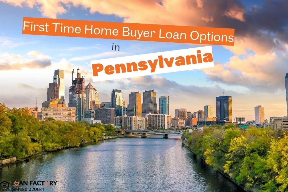 Find First Time Home Buyer Loans in Pennsylvania