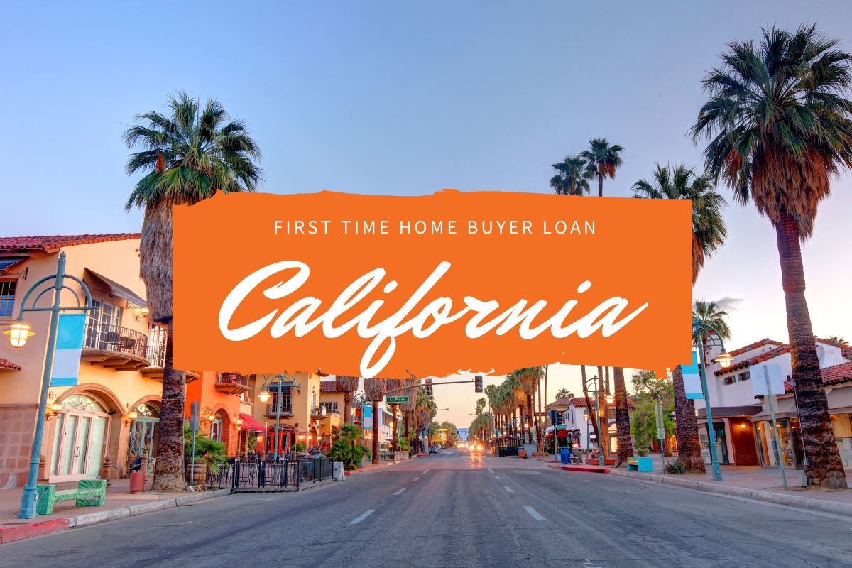 Find the Best First Time Home Buyer Loan in California