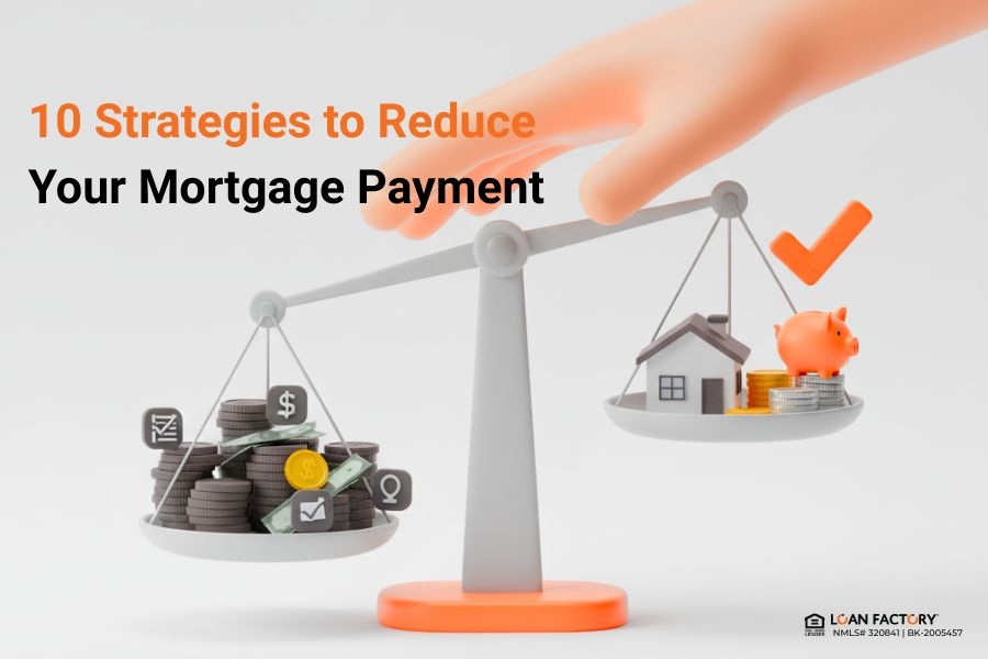 How Can I Reduce My Mortgage Payment? 10 Smart Strategies